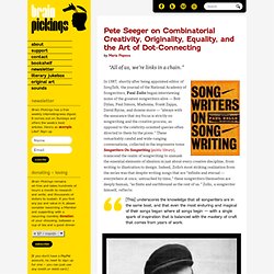 Pete Seeger on Combinatorial Creativity, Originality, Equality, and the Art of Dot-Connecting