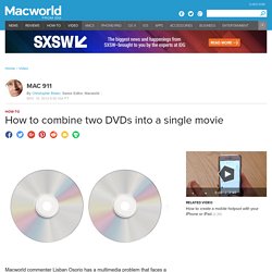 How to combine two DVDs into a single movie