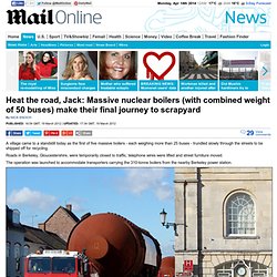 Heat the road, Jack: Two massive nuclear boilers (with combined weight of 50 buses) trundle through normally peaceful village en route to scrapyard