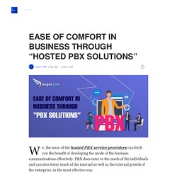 EASE OF COMFORT IN BUSINESS THROUGH “HOSTED PBX SOLUTIONS”