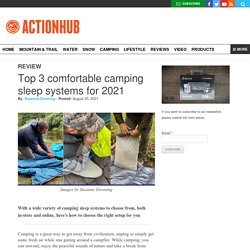 Top 3 comfortable camping sleep systems for 2021