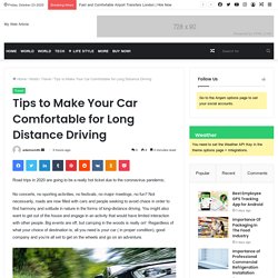 Tips to Make Your Car Comfortable for Long Distance Driving - My Web Article