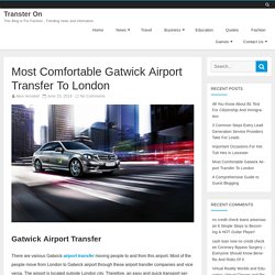 Most Comfortable Gatwick Airport Transfer To London