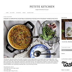 petite kitchen: CREAMY & COMFORTING VEGETABLE CASSEROLE PACKED WITH FRAGRANT HERBS & RED RICE