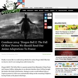 Comikaze 2014: ‘Dragon Ball Z: The Fall Of Men’ Proves We Should Send Our Anime Adaptations To France
