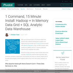 1 Command, 15 Minute Install: Hadoop + In Memory Data Grid + SQL Analytic Data Warehouse