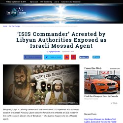 'ISIS Commander' Arrested by Libyan Authorities Exposed as Israeli Mossad Agent