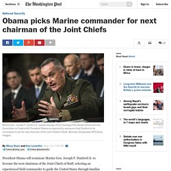 Obama picks Marine commander for next chairman of the Joint Chiefs