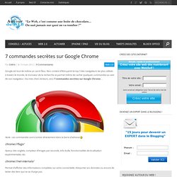 7 commandes secrètes sur Google Chrome