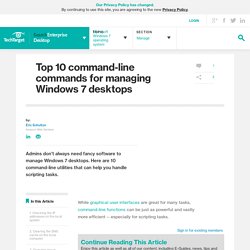Top 10 command-line commands for managing Windows 7 desktops