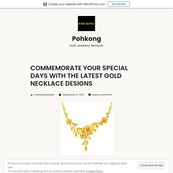 COMMEMORATE YOUR SPECIAL DAYS WITH THE LATEST GOLD NECKLACE DESIGNS – Pohkong