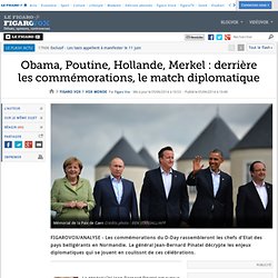 Obama, Poutine, Hollande, Merkel : derrière les commémorations, le match diplomatique