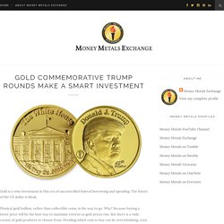 Gold Commemorative Trump Rounds Make a Smart Investment - Money Metals Exchange LLC - Blogger