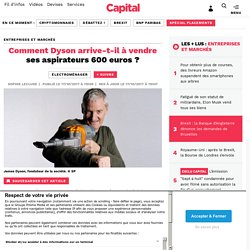 Comment Dyson arrive-t-il à vendre ses aspirateurs 600 euros ?