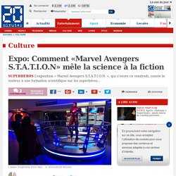 Expo: Comment «Marvel Avengers S.T.A.T.I.O.N» mêle la science à la fiction