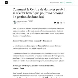 Comment le Centre de données peut-il se révéler bénéfique pour vos besoins de gestion de données?