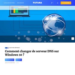 Comment changer de serveur DNS sur Windows 10 ?