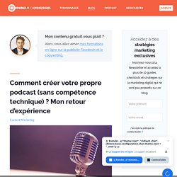Comment créer un podcast (sans compétence technique) ?