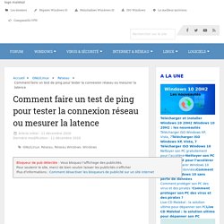 Comment faire un test de ping pour tester la connexion réseau ou mesurer la latence - malekal.com