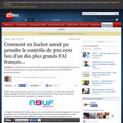 Comment un hacker aurait pu prendre le contrôle de 300.000 box d'un des plus grands FAI français