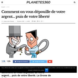 Comment on vous dépouille de votre argent… puis de votre liberté