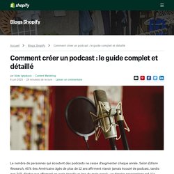 Comment créer un podcast : le guide complet et détaillé