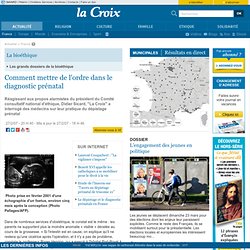 Comment mettre de l'ordre dans le diagnostic prénatal - France - la-Croix.com