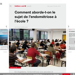 Comment aborde-t-on le sujet de l’endométriose à l’école ? - Edition du soir Ouest France - 27/02/2019