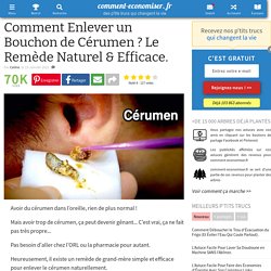 Comment Enlever un Bouchon de Cérumen ? Le Remède Naturel & Efficace.
