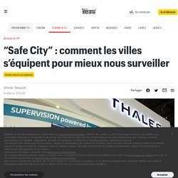 “Safe City” : comment les villes s’équipent pour mieux nous surveiller
