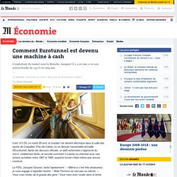 Comment Eurotunnel est devenu une machine à cash