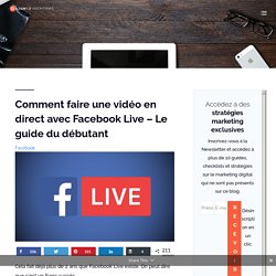 Comment faire une vidéo en direct avec Facebook Live - Le guide du débutant