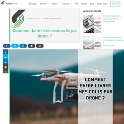 Comment faire livrer mes colis par drone ?