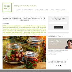 Comment fermenter les légumes entiers ou en morceaux