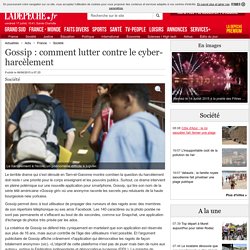Gossip : comment lutter contre le cyber-harcèlement - 06/06/2015 - ladepeche.fr