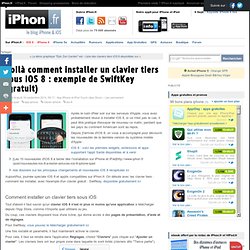 Voilà comment installer un clavier tiers sous iOS 8 : exemple de SwiftKey (gratuit) - iPhone 6, 6 Plus, iPad : le blog iPhon.fr