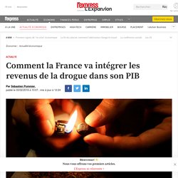 A partir de juin 2018 Comment la France va intégrer les revenus de la drogue dans son PIB