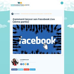 ▷ Comment lancer son Facebook Live (2ème partie)
