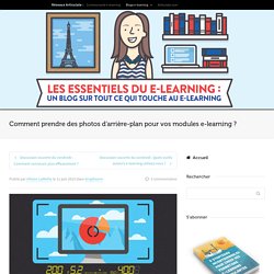 Comment prendre des photos d’arrière-plan pour vos modules e-learning ?