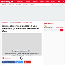 Comment mettre un accent à une majuscule (e majuscule accent) sur Word