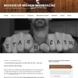 « Comment devenir riche de A à Z » en un seul article de blog – Monsieur Money Moustache