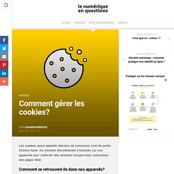 Comment gérer les cookies? - Le numérique en questions