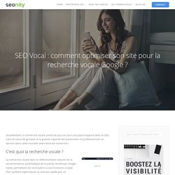 SEO Vocal : comment optimiser son site pour la recherche vocale Google ? - Seonity