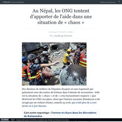Au Népal, comment organiser l'aide humanitaire en plein « chaos » ?
