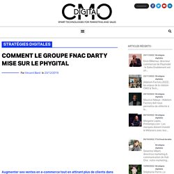 Comment le groupe FNAC Darty mise sur le phygital - Digital CMO