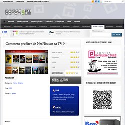Comment profiter de NetFlix sur sa TV ?