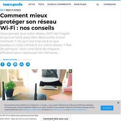 Comment mieux protéger son réseau Wi-Fi : nos conseils