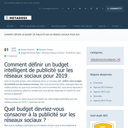 Comment définir un budget de publicité sur les réseaux sociaux pour 2019 - METADOSI