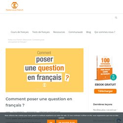 Comment poser une question en français ?