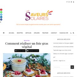 Comment réaliser un foie gras végétal - Saveurs Solaires